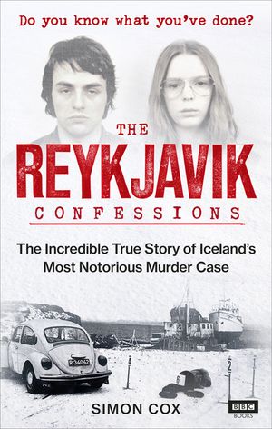 The Reykjavik Confessions: The Incredible True Story of Iceland's Most Notorious Murder Case image number 0