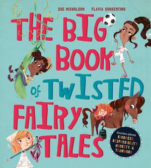 The Big Book of Twisted Fairy Tales: Stories about Kindness, Responsibility, Honesty, and Teamwork image number 0
