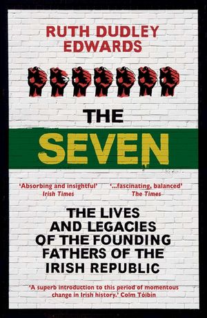 The Seven: The Lives and Legacies of the Founding Fathers of the Irish Republic image number 0
