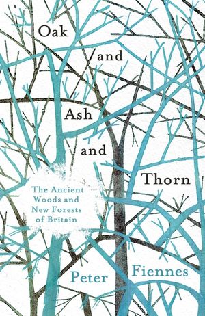 Oak and Ash and Thorn: The Ancient Woods and New Forests of Britain image number 0