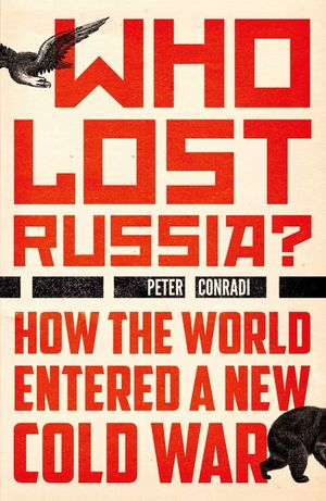 Who Lost Russia?: How the World Entered a New Cold War image number 0