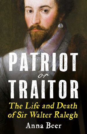 Patriot or Traitor: The Life and Death of Sir Walter Ralegh image number 0