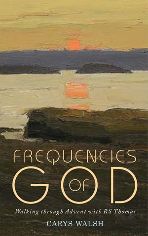 Frequencies of God: Walking through Advent with R S Thomas image number 0