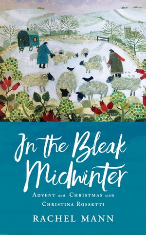 In the Bleak Midwinter: Advent and Christmas with Christina Rossetti image number 0