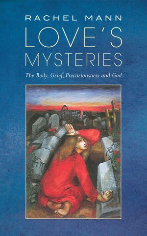 Love's Mysteries: The Body, Grief, Precariousness and God image number 0
