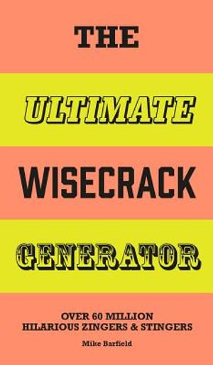 The Ultimate Wisecrack Generator: Over 60 Million Hilarious Zingers and Stingers image number 0