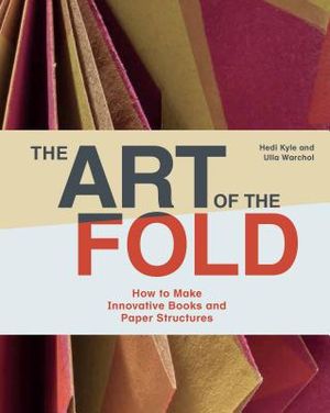 The Art of the Fold: How to Make Innovative Books and Paper Structures (Learn Paper Craft & Bookbinding from Influential Bookmaker & Artist image number 0