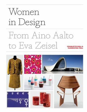 Women in Design: From Aino Aalto to Eva Zeisel (More Than 100 Profiles of Pioneering Women Designers, from Industrial to Fashion Design image number 0
