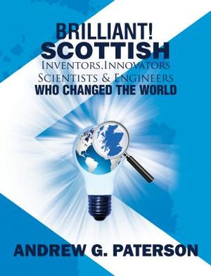 Brilliant! Scottish Inventors, Innovators, Scientists and Engineers Who Changed the World image number 0