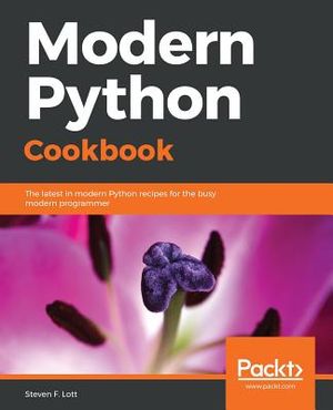 Modern Python Cookbook: The latest in modern Python recipes for the busy modern programmer image number 0