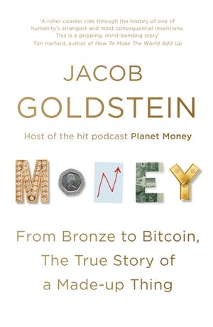 Money: From Bronze to Bitcoin, the True Story of a Made-Up Thing image number 0