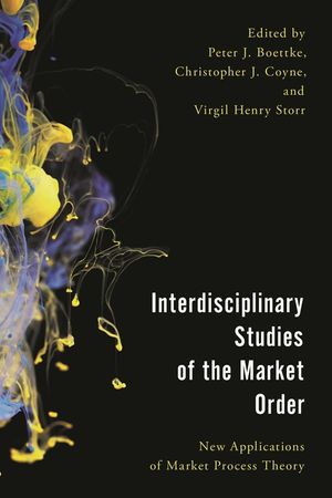 Interdisciplinary Studies of the Market Order: New Applications of Market Process Theory image number 0