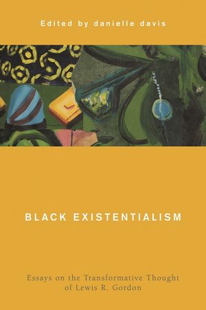 Black Existentialism: Essays on the Transformative Thought of Lewis R. Gordon image number 0