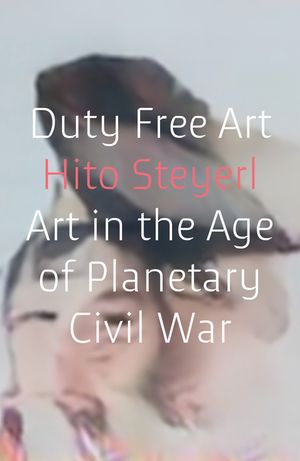 Duty Free Art: Art in the Age of Planetary Civil War image number 0