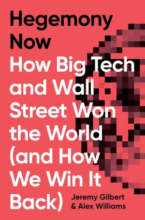 Hegemony Now: How Big Tech and Wall Street Won the World (and How We Win It Back) image number 0