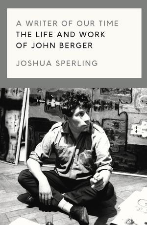 A Writer of Our Time: The Life and Work of John Berger image number 0