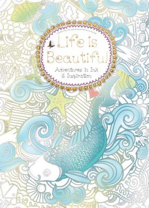 Life Is Beautiful (Colouring Book): Adventures in Ink and Inspiration image number 0