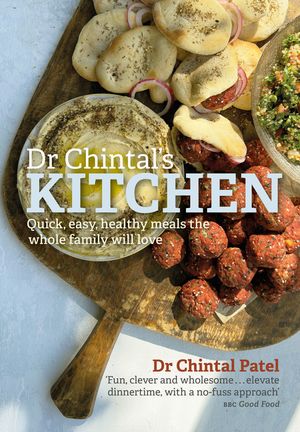 Dr Chintal's Kitchen: Quick, Easy, Healthy Meals the Whole Family Will Love image number 0
