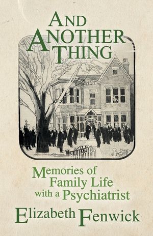 And Another Thing: Memories of Family Life with a Psychiatrist image number 0