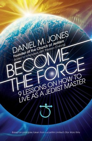 Become the Force: 9 Lessons on How to Live as a Jediist Master image number 0