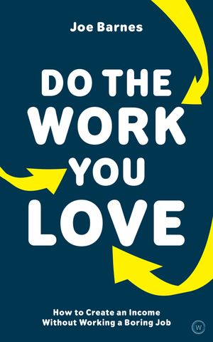 Do the Work You Love: How to Create an Income Without Working a Boring Job image number 0