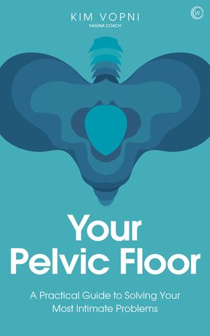 Your Pelvic Floor: A Practical Guide to Solving Your Most Intimate Problems image number 0