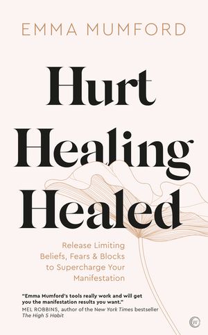 Hurt, Healing, Healed: Release Limiting Beliefs, Fears & Blocks to Supercharge Your Manifestation image number 0