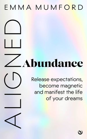 Aligned Abundance: Release Expectations, Become Magnetic and Manifest the Life of Your Dreams image number 0