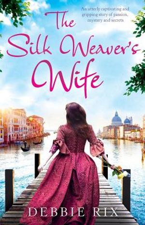 The Silk Weaver's Wife: An utterly captivating and gripping story of passion, mystery and secrets image number 0