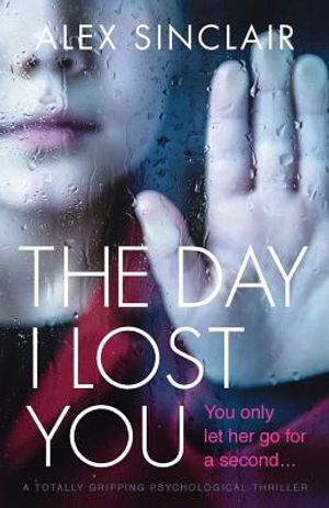 The Day I Lost You: A Totally Gripping Psychological Thriller image number 0