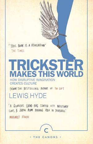 Trickster Makes This World: How Disruptive Imagination Creates Culture. image number 0