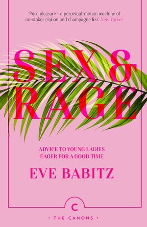 Sex & Rage: Advice to Young Ladies Eager for a Good Time image number 0