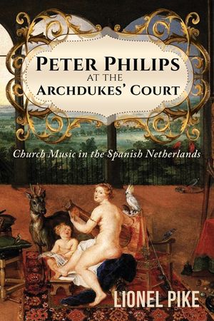 Peter Philips at the Archdukes' Court: Church Music in the Spanish Netherlands image number 0