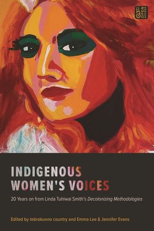 Indigenous Women's Voices: 20 Years on from Linda Tuhiwai Smith's Decolonizing Methodologies image number 0