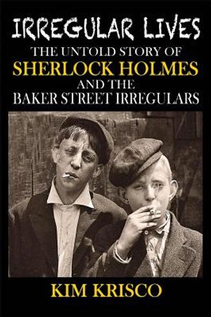Irregular Lives: The Untold Story of Sherlock Holmes and the Baker Street Irregulars image number 0