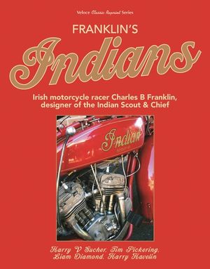 Franklin's Indians: Irish Motorcycle Racer Charles B Franklin, Designer of the Indian Chief image number 0