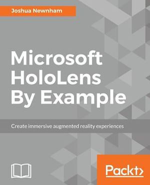 Microsoft HoloLens By Example: Create immersive Augmented Reality experiences image number 0