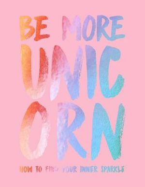 Be More Unicorn: How to Find Your Inner Sparkle image number 0