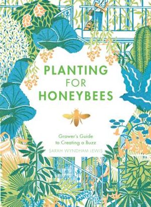 Planting for Honeybees: The Grower's Guide to Creating a Buzz image number 0