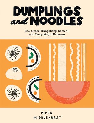 Dumplings and Noodles: Bao, Gyoza, Biang Biang, Ramen - And Everything in Between image number 0