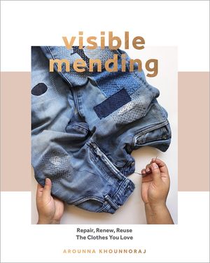 Visible Mending: A Modern Guide to Darning, Stitching and Patching the Clothes You Love image number 0