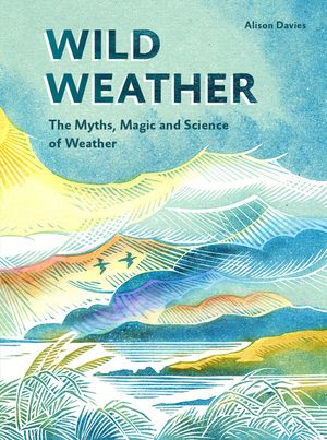 Wild Weather: The Myths, Science and Wonder of Weather image number 0