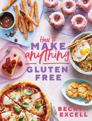 How to Make Anything Gluten-Free: Over 100 Recipes for Everything from Home Comforts to Fakeaways, Cakes to Dessert, Brunch to Bread! image number 0
