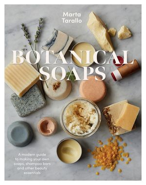 Botanical Soaps: A Modern Guide to Making Your Own Soaps, Shampoo Bars and Other Beauty Essentials image number 0