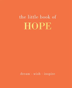 The Little Book of Hope: Dream. Wish. Inspire image number 0