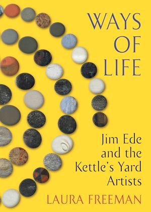 Ways of Life: Jim Ede and the Kettle's Yard Artists image number 0