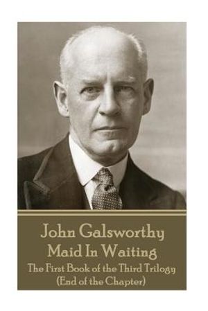 John Galsworthy - Maid In Waiting: The First Book of the Third Trilogy (End of the Chapter) image number 0