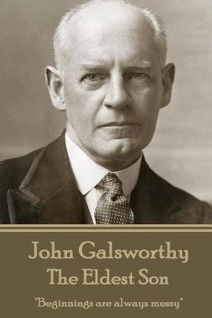 John Galsworthy - The Eldest Son: "Beginnings are always messy" image number 0