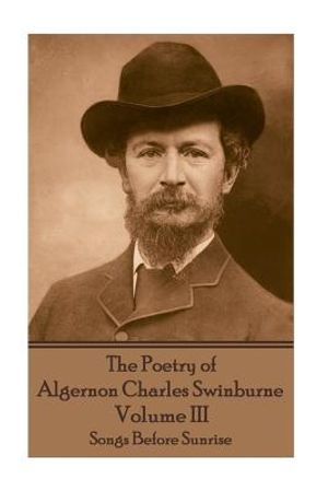 The Poetry of Algernon Charles Swinburne - Volume III: Songs Before Sunrise image number 0
