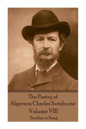 The Poetry of Algernon Charles Swinburne - Volume VIII: Studies in Song image number 0
